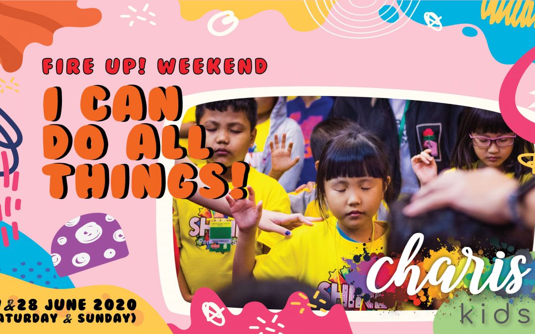 Charis Kids Online: Fire Up! Weekend – I Can Do All Things