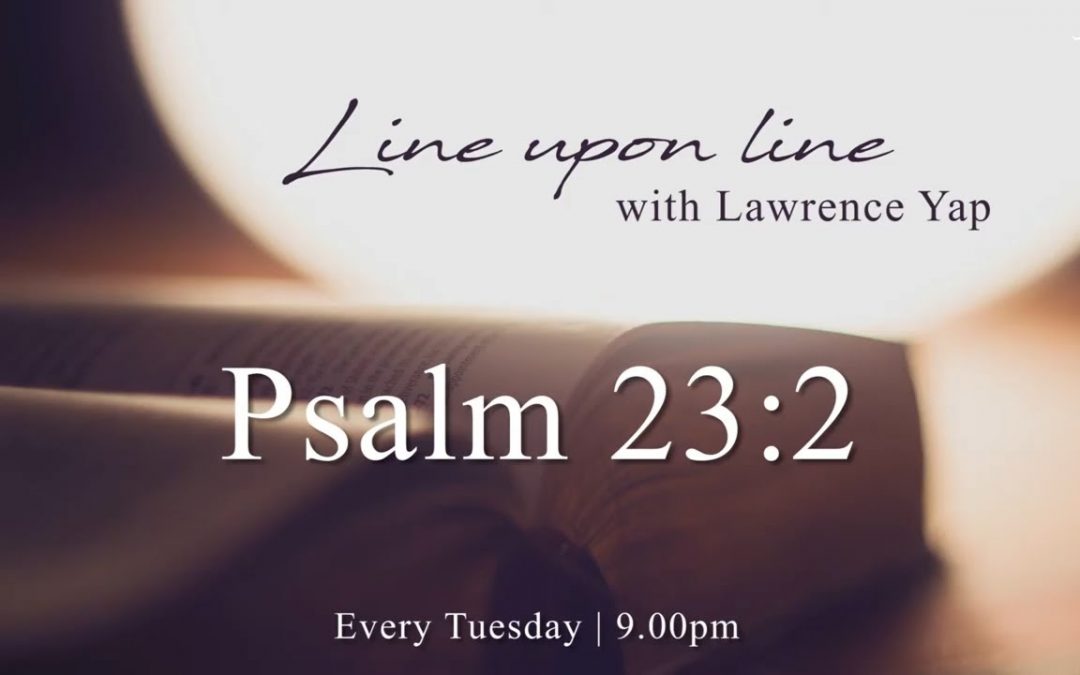 Line Upon Line with Lawrence Yap | Psalm 23 | 11 August 2020