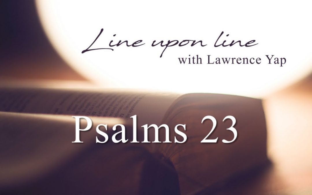 Line Upon Line with Lawrence Yap | Psalm 23 | 4 August 2020
