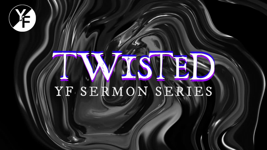 Twisted | YF Sermon Series